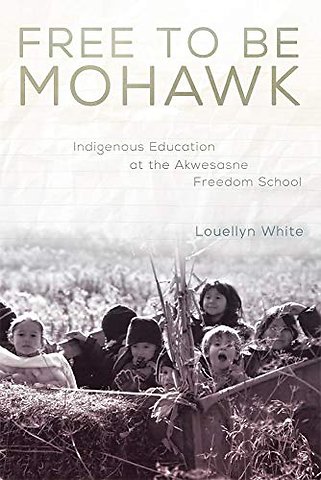 Free to Be Mohawk – Indigenous Education at the Akwesasne Freedom School