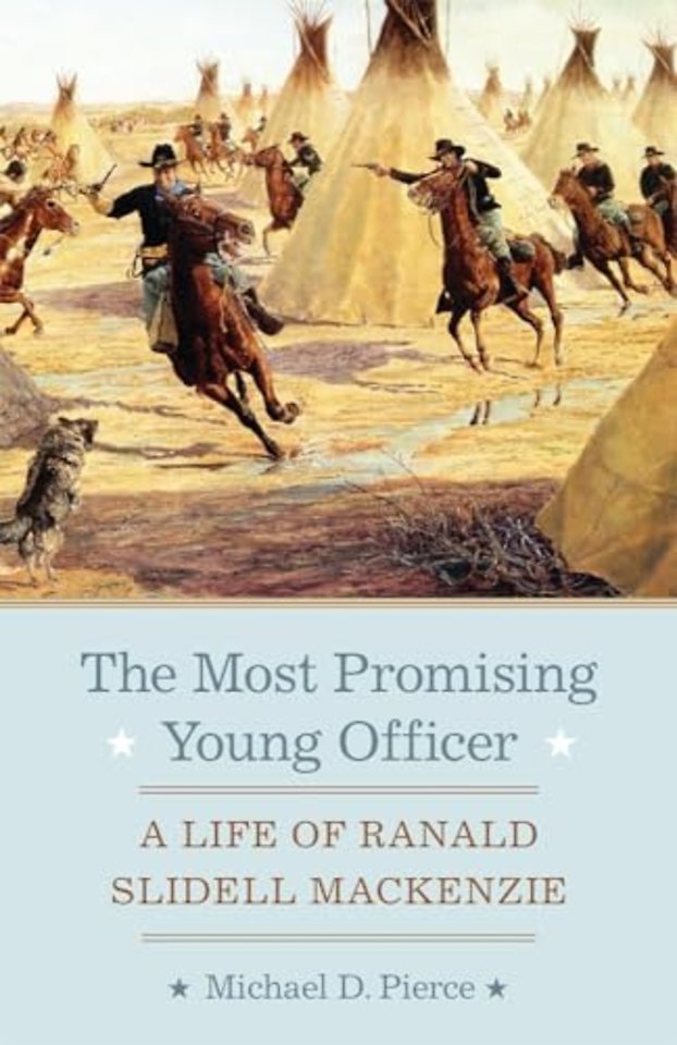 The Most Promising Young Officer – A Life of Ranald Slidell Mackenzie
