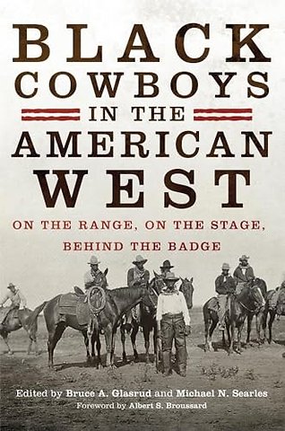 Black Cowboys in the American West – On the Range, on the Stage, Behind the Badge