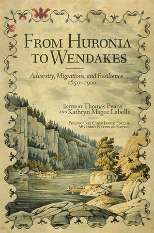 From Huronia to Wendakes – Adversity, Migration, and Resilience, 1650–1900
