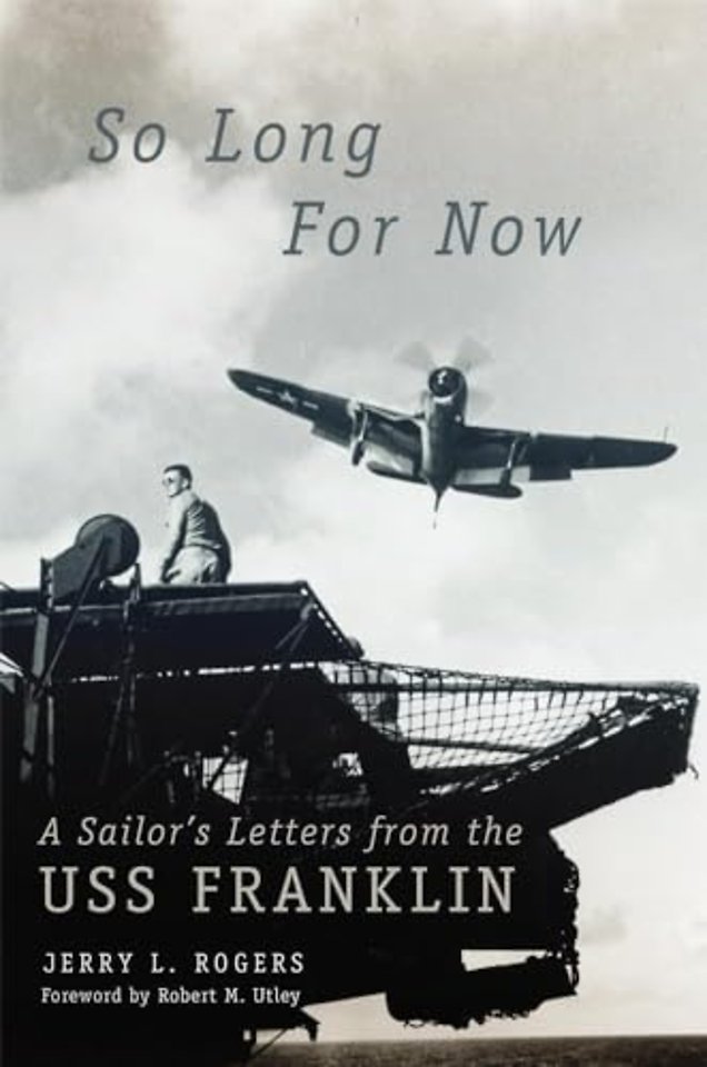 So Long for Now – A Sailor`s Letters from the USS Franklin
