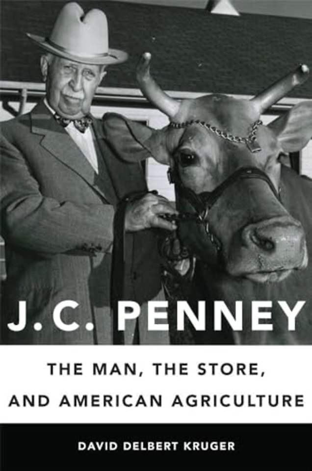 J. C. Penney – The Man, the Store, and American Agriculture
