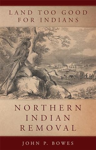 Land Too Good for Indians – Northern Indian Removal
