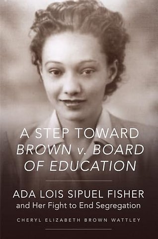 A Step Toward Brown V. Board of Education – Ada Lois Sipuel Fisher and Her Fight to End Segregation