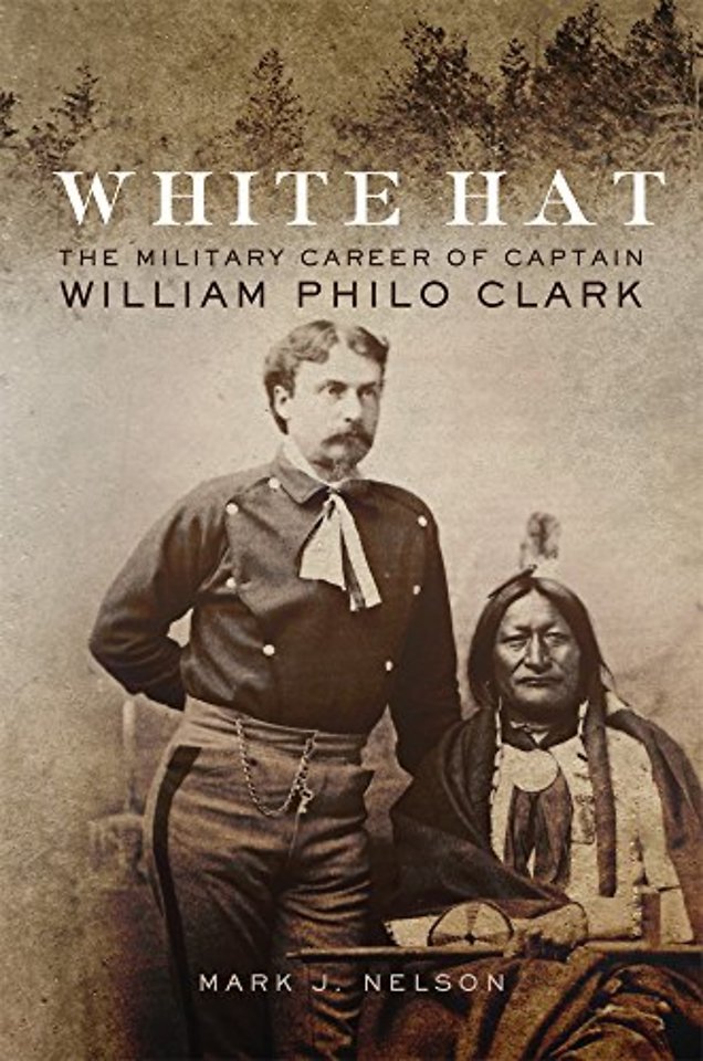 White Hat – The Military Career of Captain William Philo Clark