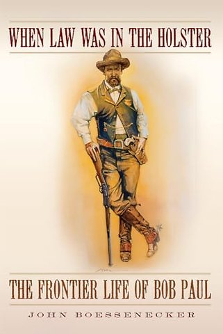 When Law Was in the Holster – The Frontier Life of Bob Paul