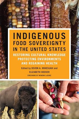 Indigenous Food Sovereignty in the United States – Restoring Cultural Knowledge, Protecting Environments, and Regaining Health