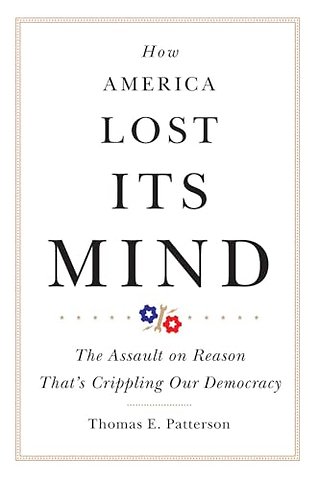 How America Lost Its Mind – The Assault on Reason That`s Crippling Our Democracy