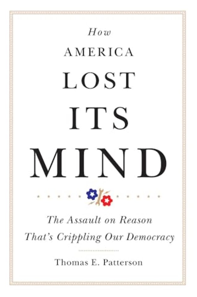 How America Lost Its Mind – The Assault on Reason That`s Crippling Our Democracy