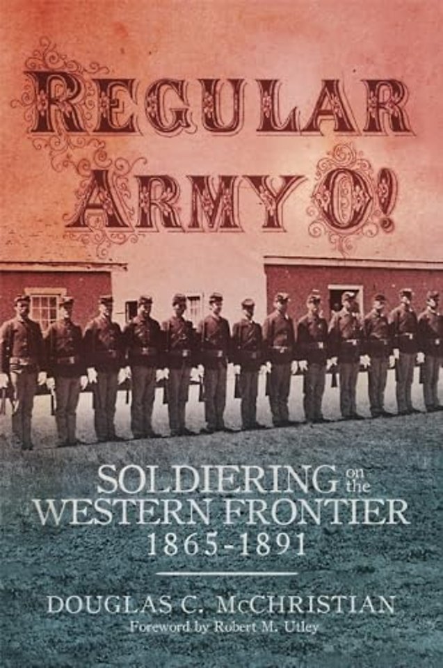 Regular Army O! – Soldiering on the Western Frontier, 1865–1891