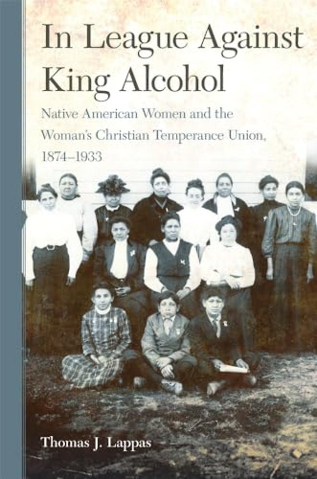 In League Against King Alcohol – Native American Women and the Woman`s Christian Temperance Union, 1874–1933