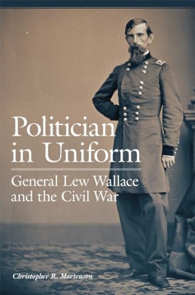 Politician in Uniform – General Lew Wallace and the Civil War