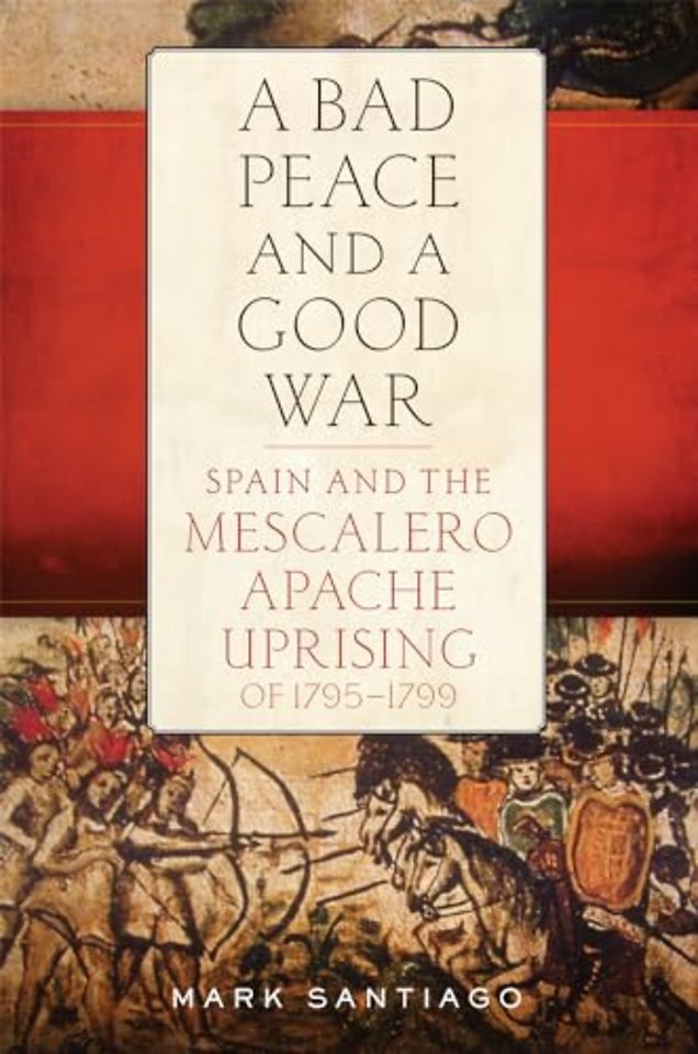 A Bad Peace and a Good War – Spain and the Mescalero Apache Uprising of 1795–1799