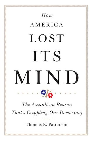How America Lost Its Mind – The Assault on Reason That`s Crippling Our Democracy