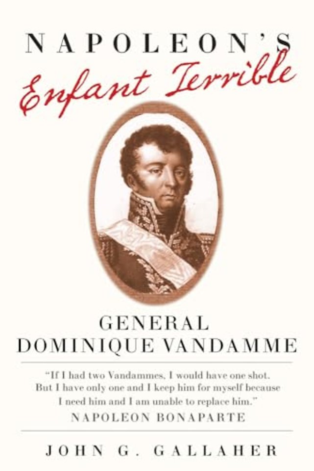 Napoleon`s Enfant Terrible – General Dominique Vandamme