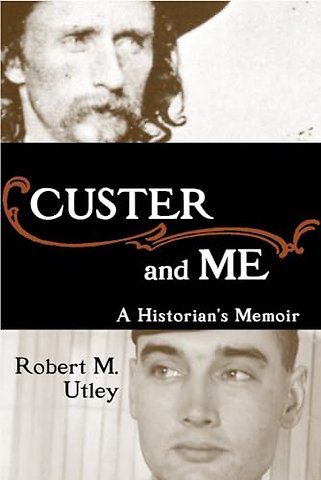 Custer and Me – A Historian`s Memoir