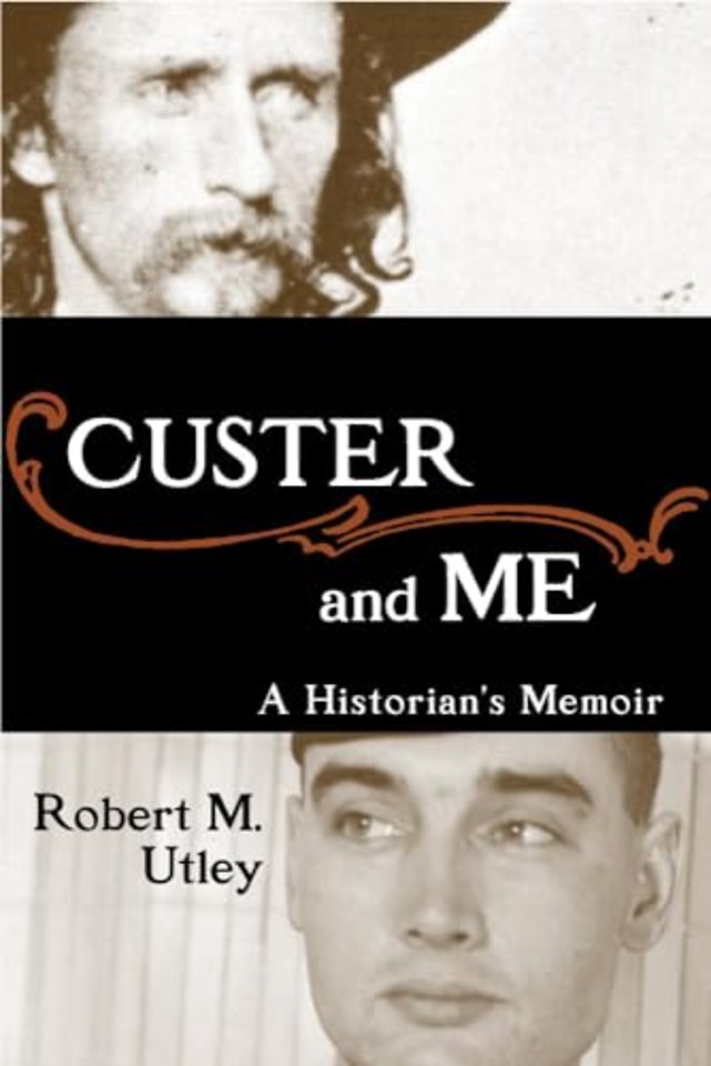 Custer and Me – A Historian`s Memoir