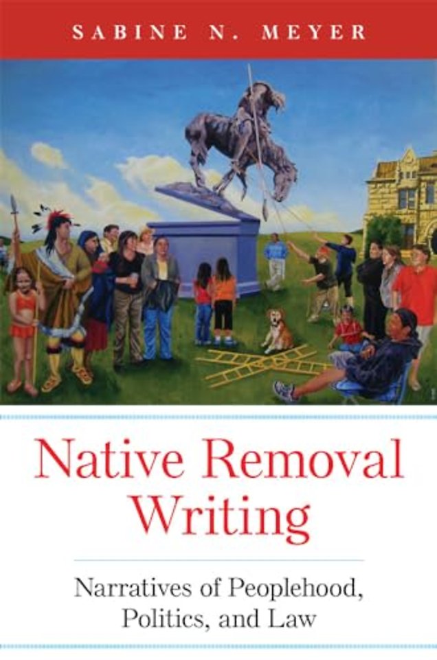 Native Removal Writing – Narratives of Peoplehood, Politics, and Law