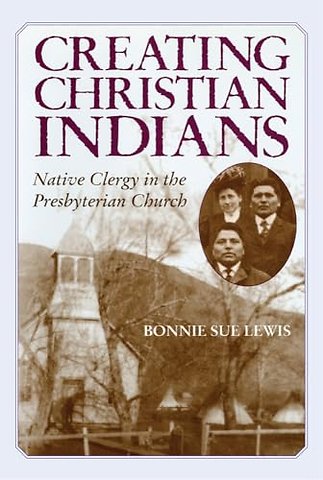 Creating Christian Indians – Native Clergy in the Presbyterian Church