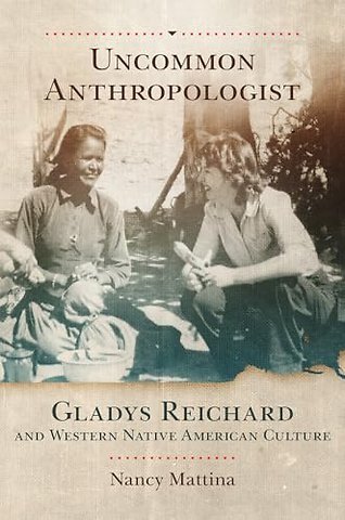 Uncommon Anthropologist – Gladys Reichard and Western Native American Culture