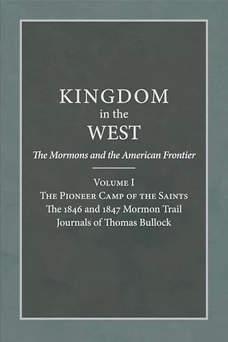 The Pioneer Camp of the Saints – The 1846 and 1847 Mormon Trail Journals of Thomas Bullock