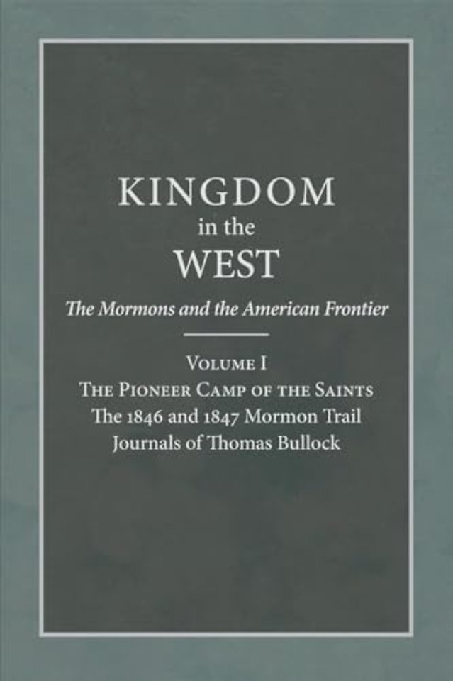 The Pioneer Camp of the Saints – The 1846 and 1847 Mormon Trail Journals of Thomas Bullock