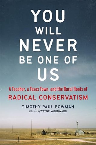 You Will Never Be One of Us – A Teacher, a Texas Town, and the Rural Roots of Radical Conservatism