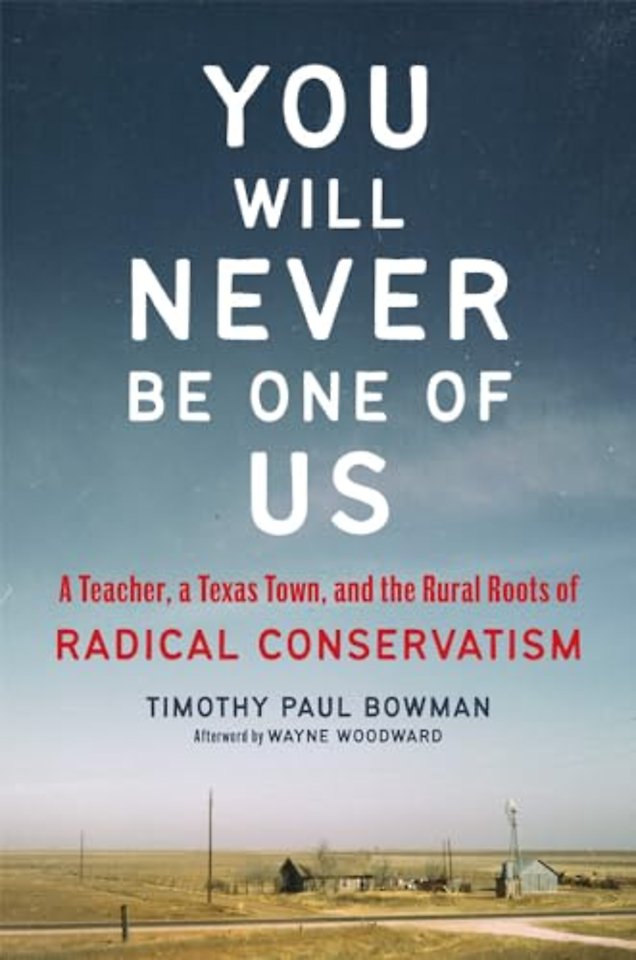 You Will Never Be One of Us – A Teacher, a Texas Town, and the Rural Roots of Radical Conservatism
