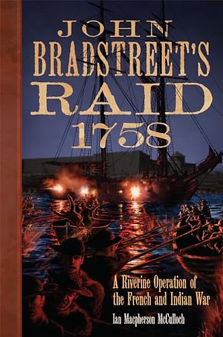 John Bradstreet`s Raid, 1758 – A Riverine Operation in the French and Indian War