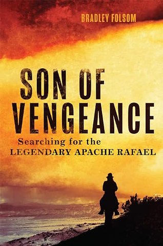 Son of Vengeance – Searching for the Legendary Apache Rafael