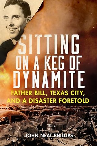 Sitting on a Keg of Dynamite – Father Bill, Texas City, and a Disaster Foretold