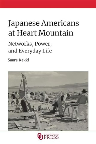 Japanese Americans at Heart Mountain – Networks, Power, and Everyday Life
