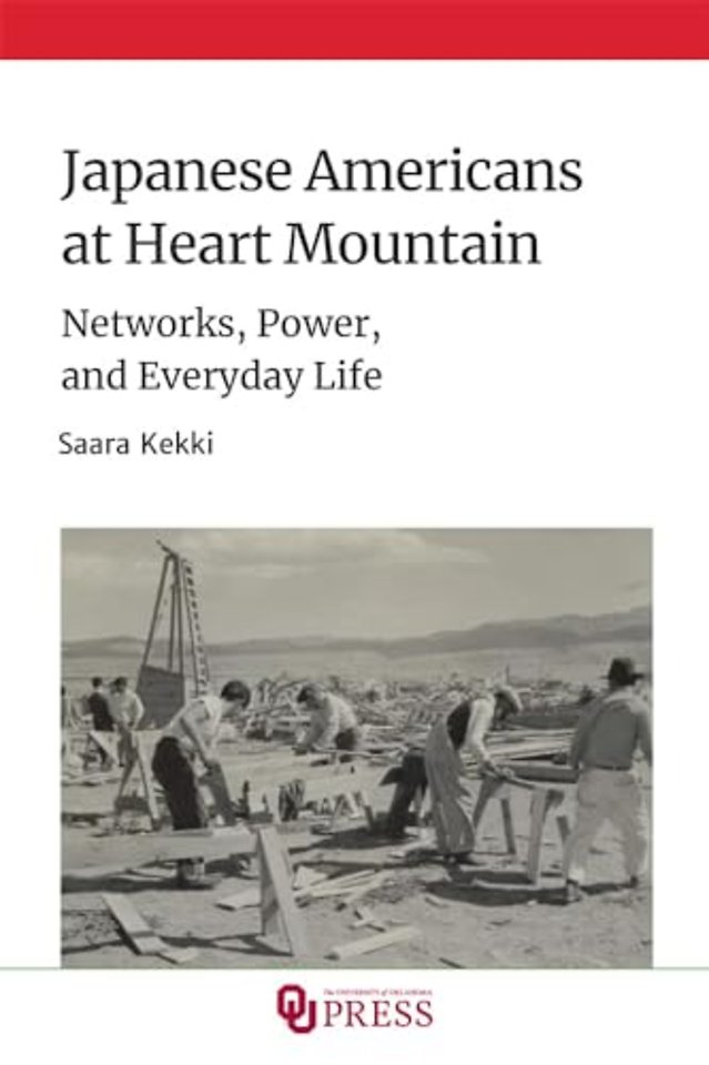 Japanese Americans at Heart Mountain – Networks, Power, and Everyday Life
