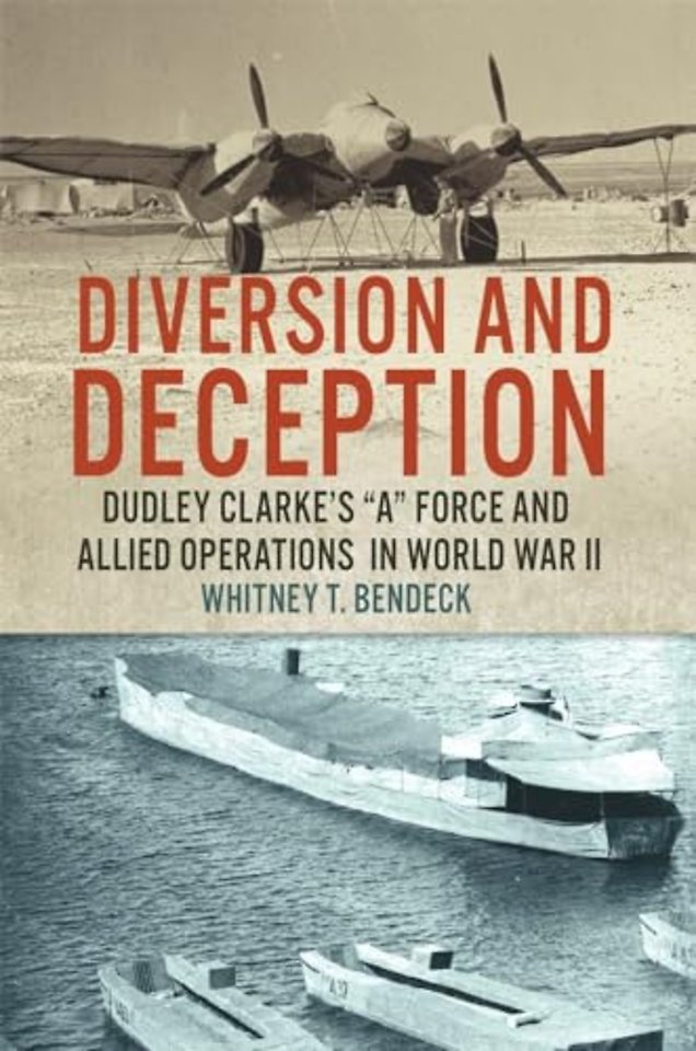Diversion and Deception – Dudley Clarke`s "a" Force and Allied Operations in World War II
