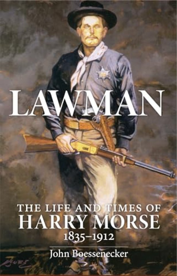 Lawman – Life and Times of Harry Morse, 1835–1912, the