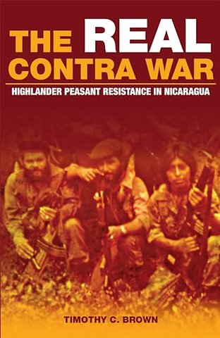 The Real Contra War – Highlander Peasant Resistance in Nicaragua