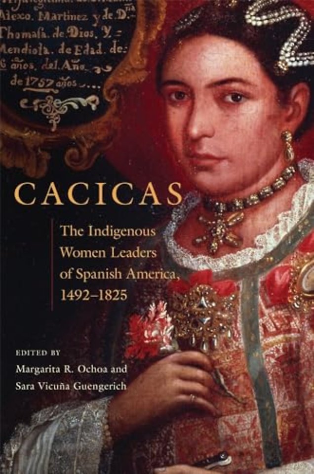 Cacicas – The Indigenous Women Leaders of Spanish America, 1492–1825