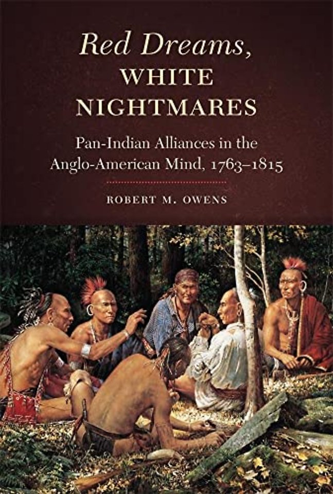 Red Dreams, White Nightmares – Pan–Indian Alliances in the Anglo–American Mind,  1763–1815