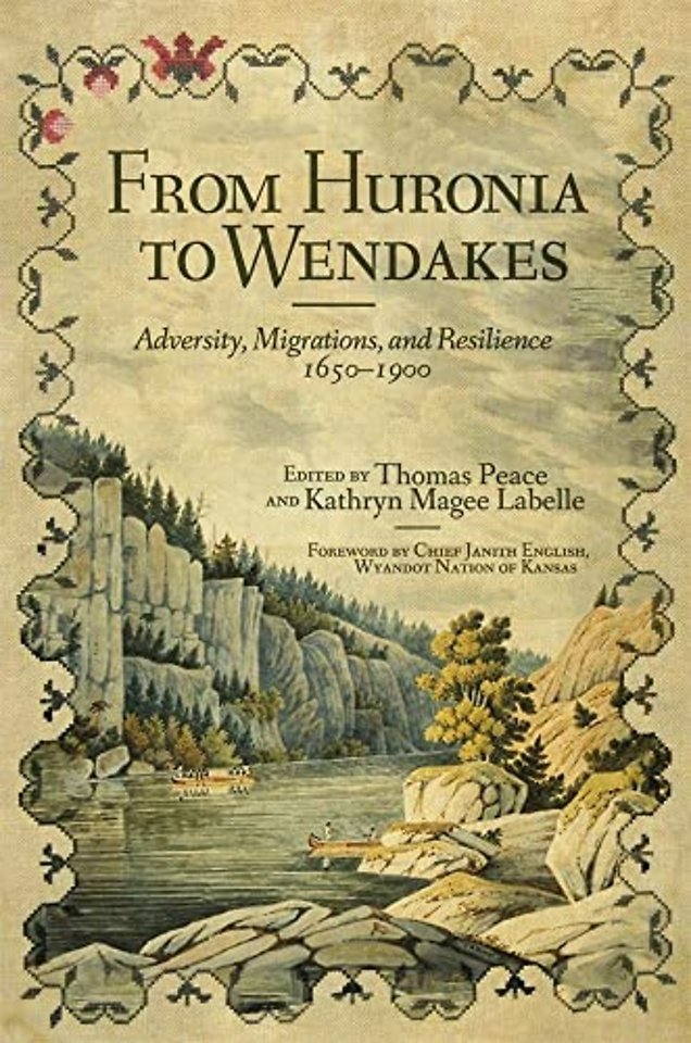 From Huronia to Wendakes – Adversity, Migration, and Resilience, 1650–1900