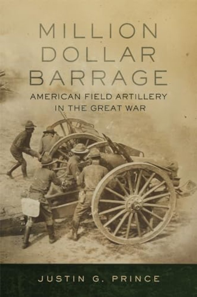 Million–Dollar Barrage – American Field Artillery in the Great War