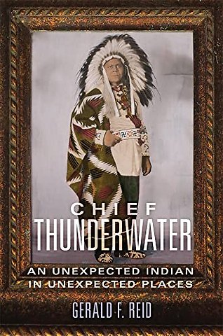 Chief Thunderwater – An Unexpected Indian in Unexpected Places