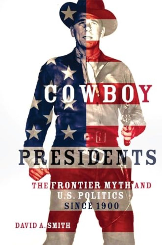 Cowboy Presidents – The Frontier Myth and U.S. Politics since 1900