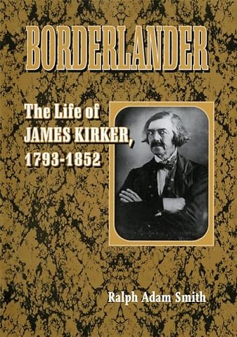 Borderlander – The Life of James Kirker, 1793–1852