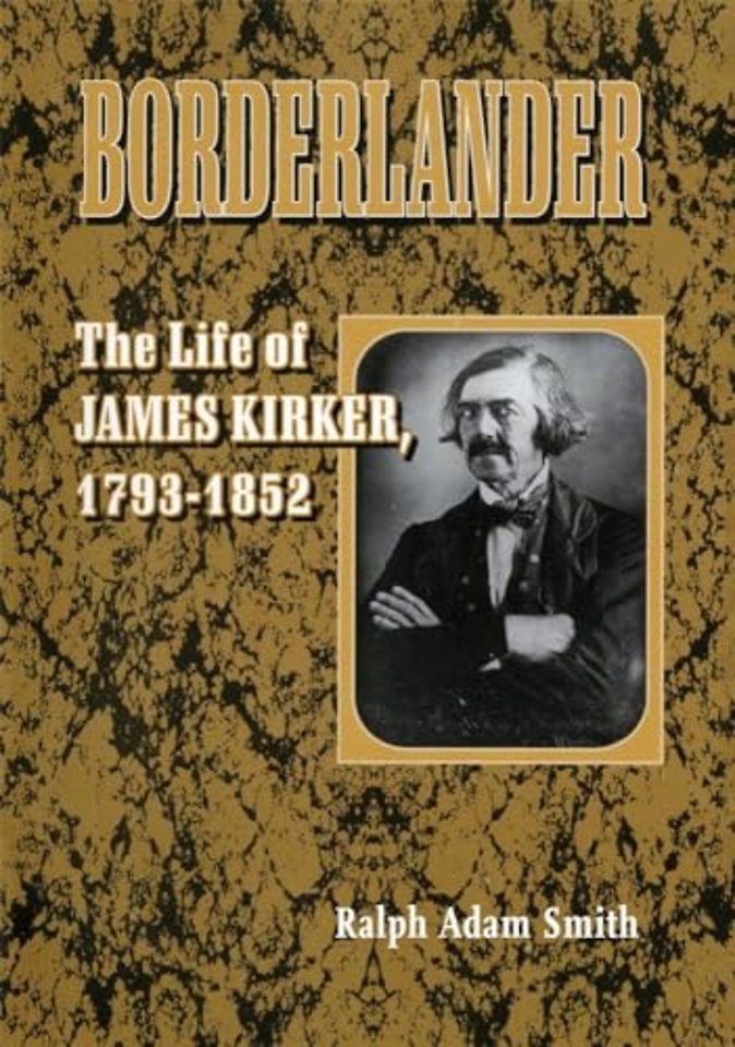 Borderlander – The Life of James Kirker, 1793–1852