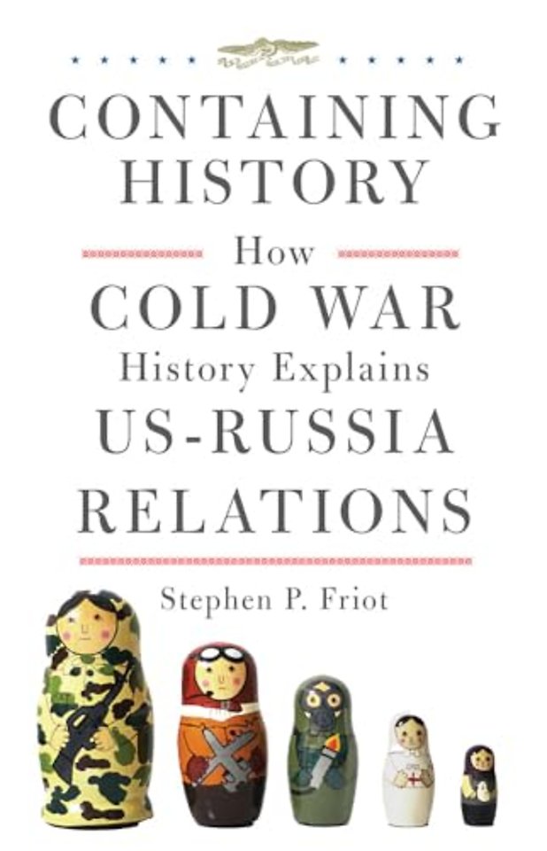 Containing History – How Cold War History Explains US–Russia Relations