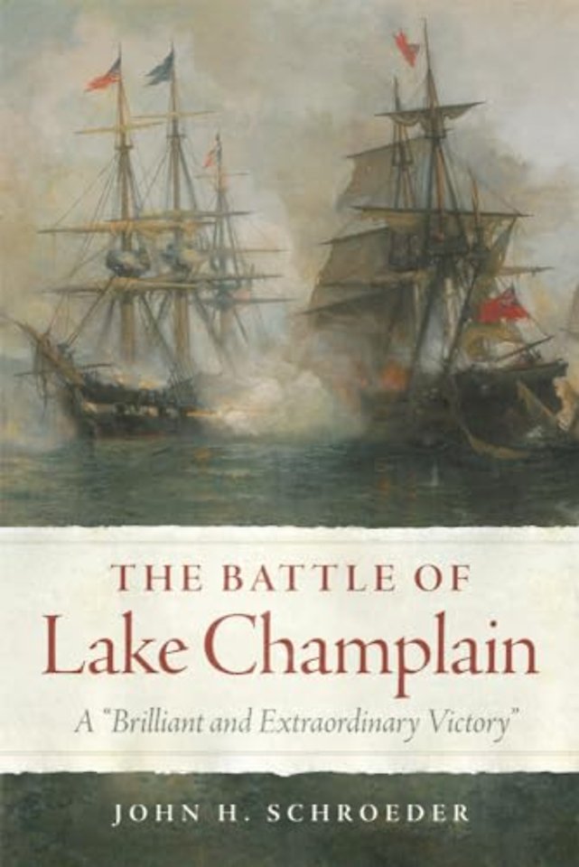 The Battle of Lake Champlain – A "Brilliant and Extraordinary Victory