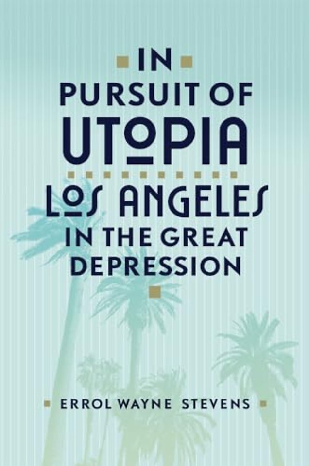 In Pursuit of Utopia – Los Angeles in the Great Depression