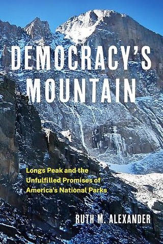 Democracy`s Mountain Volume 5 – Longs Peak and the Unfullfilled Promises of America`s National Parks