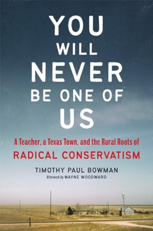 You Will Never Be One of Us – A Teacher, a Texas Town, and the Rural Roots of Radical Conservatism