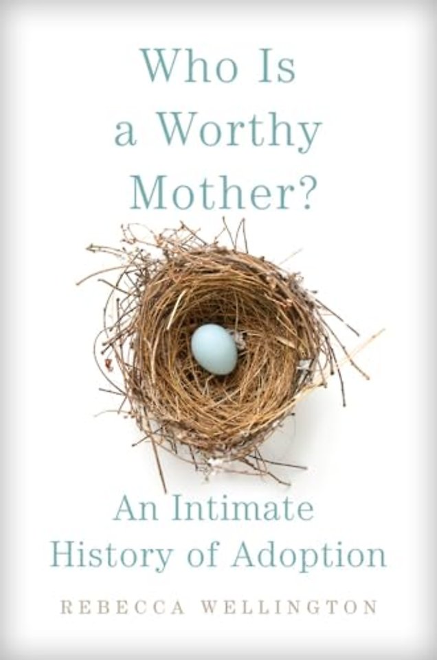 Who Is a Worthy Mother? – An Intimate History of Adoption